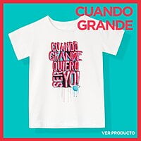Camiseta Blanca ¡Cuando grande quiero ser yo!